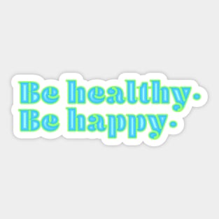 Be happy. Be healthy. Sticker